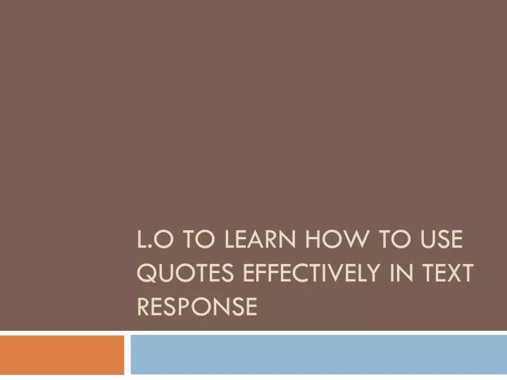 l o to learn how to use quotes effectively in text response