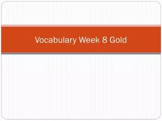 Vocabulary Week 8 Gold
