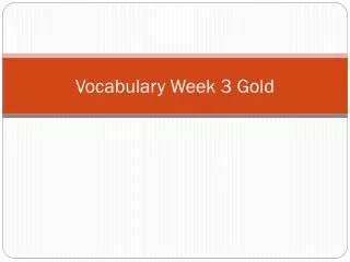 Vocabulary Week 3 Gold