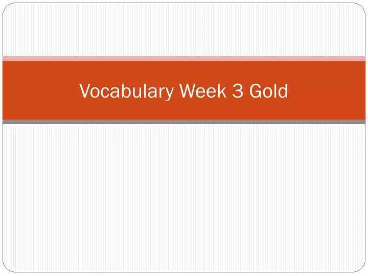 vocabulary week 3 gold