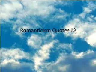 Romanticism Quotes ?
