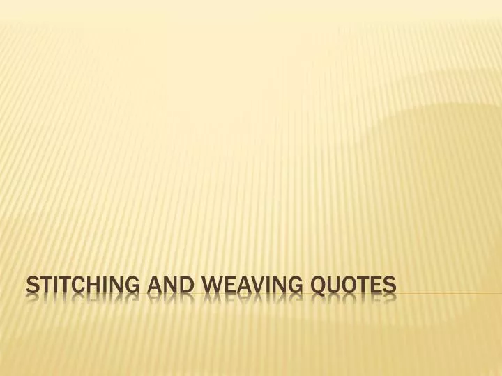 stitching and weaving quotes