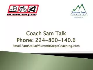 Coach Sam Talk Phone: 224-800-140.6 Email SamStella@SummitStepsCoaching.com