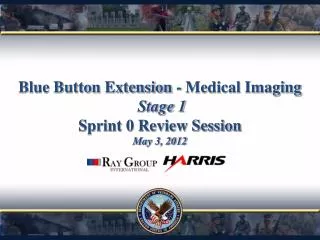 Blue Button Extension - Medical Imaging Stage 1 Sprint 0 Review Session May 3, 2012