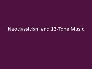 Neoclassicism and 12-Tone Music