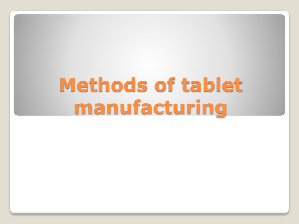 PPT - Methods of tablet manufacturing PowerPoint Presentation, free ...