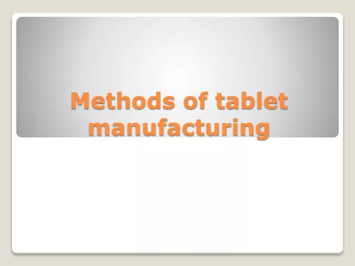 methods of tablet manufacturing