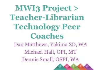 Dan Matthews, Yakima SD, WA Michael Hall, OPI, MT Dennis Small, OSPI, WA