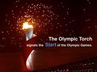 The Olympic Torch signals the Start of the Olympic Games.