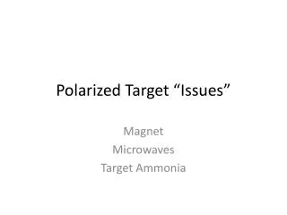 Polarized Target “Issues”
