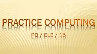 PRACTICE COMPUTING