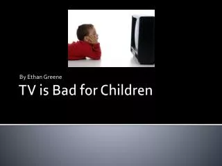 TV is Bad for Children