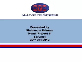 Presented by Shahanom Uthman Head (Project &amp; Service) 22 nd Oct 2012