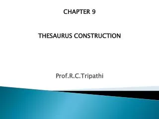 CHAPTER 9 THESAURUS CONSTRUCTION Prof.R.C.Tripathi