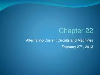 Alternating-Current Circuits and Machines February 27 th , 2013