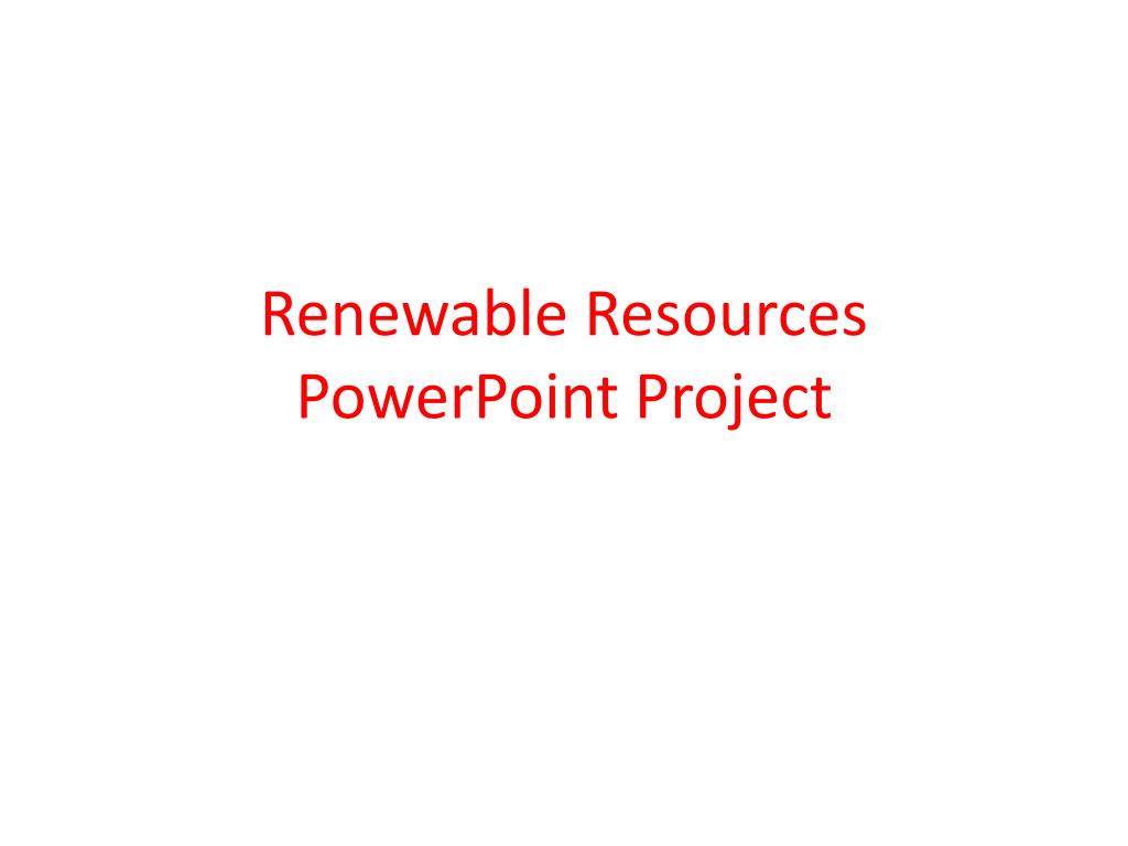 PPT - Renewable Resources PowerPoint Project PowerPoint Presentation ...