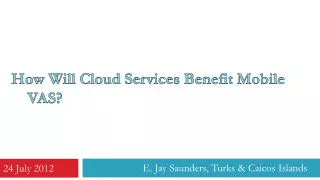 How Will Cloud Services Benefit Mobile VAS?