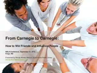 How to Win Friends and Influence People NDLA Conference, September 21, 2012 Fargo, ND