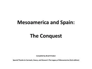 Mesoamerica and Spain: The Conquest Compiled by Brad R Huber
