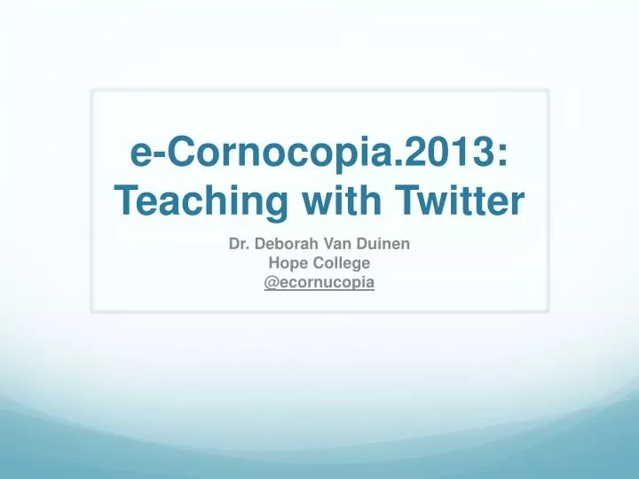 e cornocopia 2013 teaching with twitter