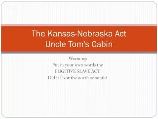 The Kansas-Nebraska Act Uncle Tom's Cabin