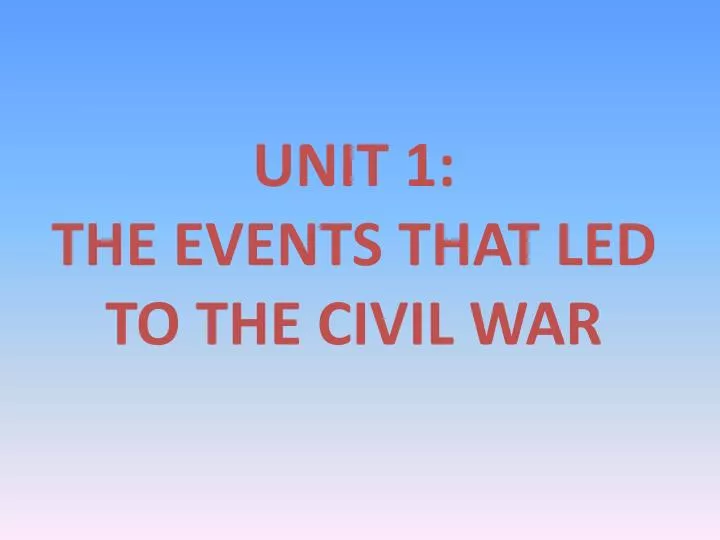 unit 1 the events that led to the civil war