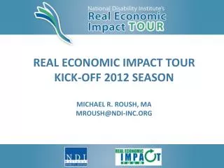 Real Economic Impact Tour Kick-Off 2012 Season Michael R. Roush, ma mroush@ndi-inc.org