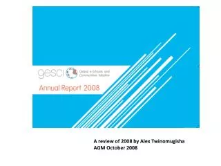 A review of 2008 by Alex Twinomugisha AGM October 2008