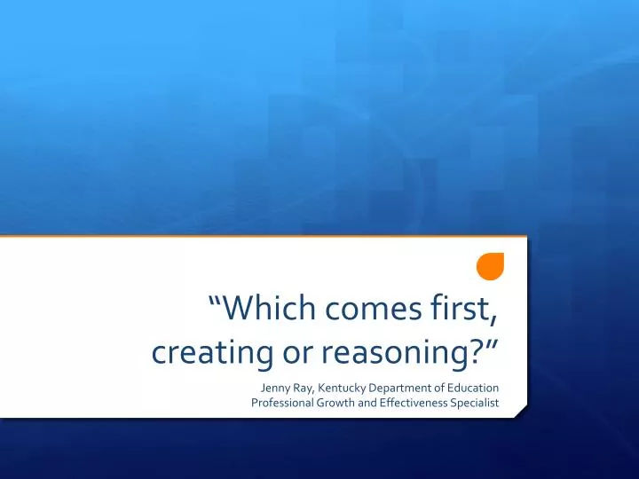 which comes first creating or reasoning