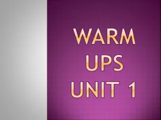 Warm Ups Unit 1