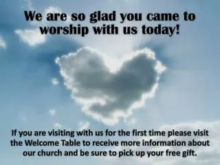 We are so glad you came to worship with us today!