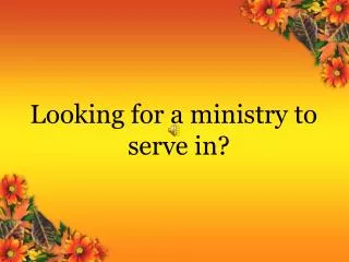 Looking for a ministry to serve in?