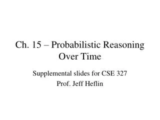 Ch. 15 – Probabilistic Reasoning Over Time