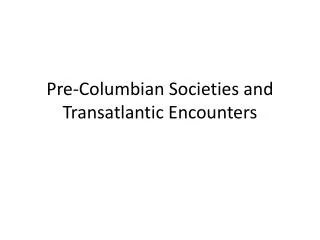Pre-Columbian Societies and Transatlantic Encounters