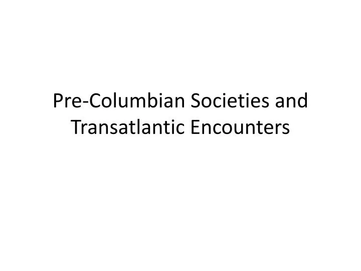 pre columbian societies and transatlantic encounters