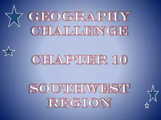 Geography Challenge Chapter 10 Southwest Region