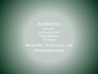 Antibiotics Bio 1220 16 February 2010 Ethan Richman Ben Kwak