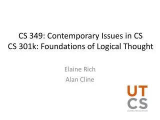 CS 349: Contemporary Issues in CS CS 301k: Foundations of Logical Thought