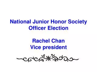 National Junior Honor Society Officer Election Rachel Chan Vice president