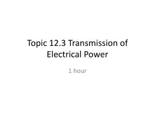 Topic 12.3 Transmission of Electrical Power