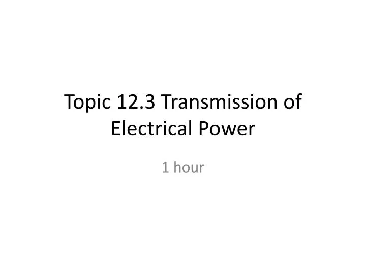 topic 12 3 transmission of electrical power