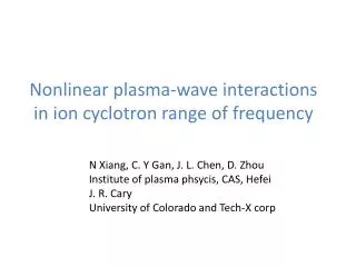Nonlinear plasma - wave interactions in ion cyclotron range of frequency