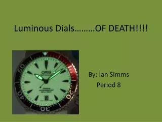Luminous Dials………OF DEATH!!!!