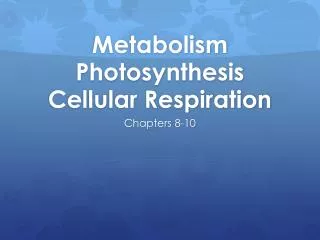 Metabolism Photosynthesis Cellular Respiration