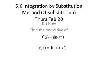 5.6 Integration by Substitution Method (U-substitution) Thurs Feb 20