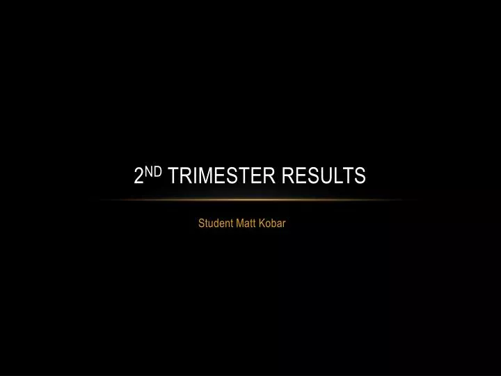 2 nd trimester results