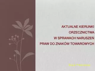 Aktualne kierunki orzecznictwa w sprawach naruszeń praw do znaków towarowych