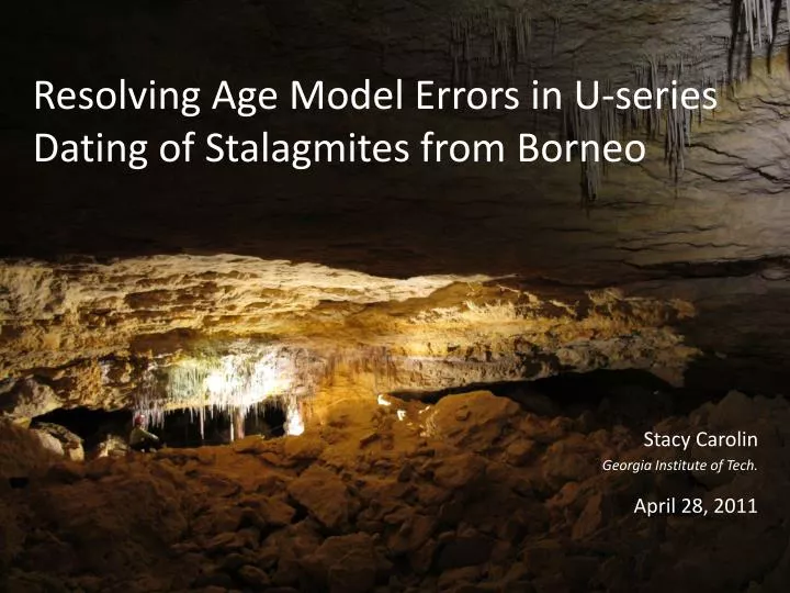 resolving age model errors in u series dating of stalagmites from borneo