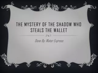 The Mystery of the Shadow who Steals the Wallet