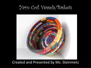 Yarn Coil Vessels/Baskets